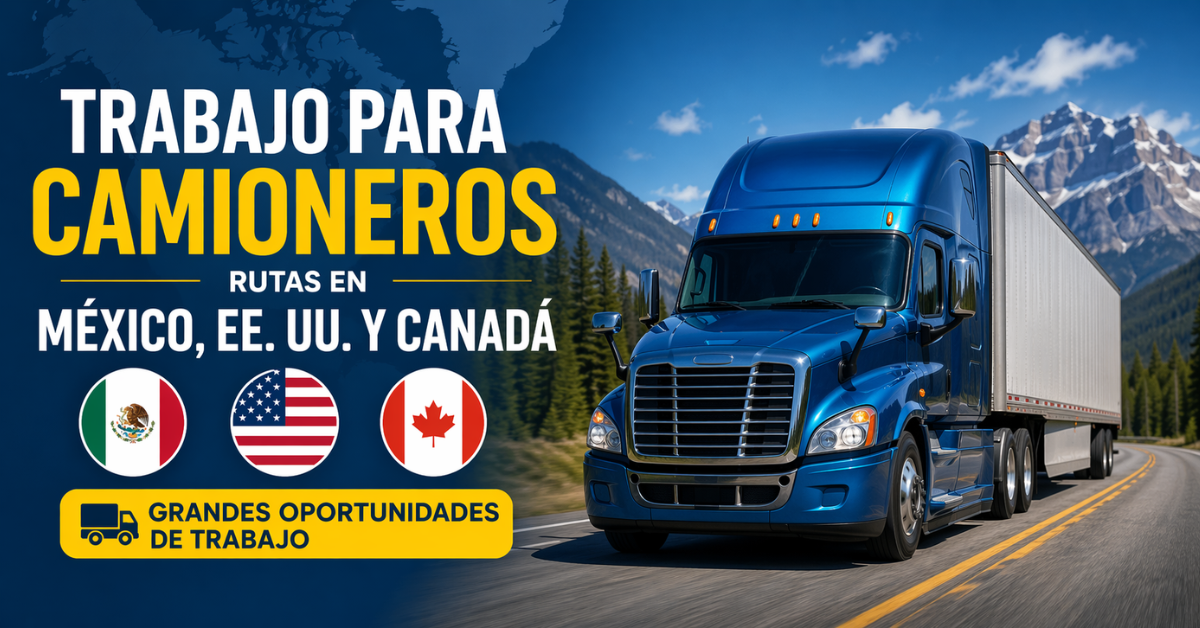 Empresas de Transporte abren oportunidades para camioneros en rutas a EE. UU., Canadá y México